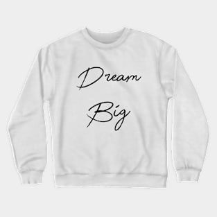 Dream Big Crewneck Sweatshirt